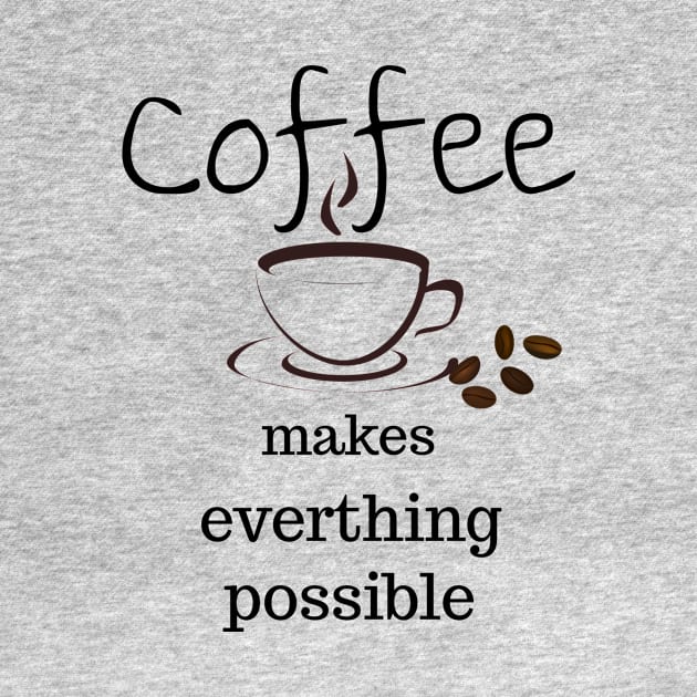 coffee makes everything possible by Laddawanshop